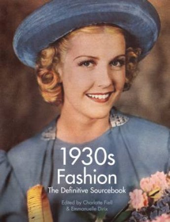 1930's Fashion by Charlotte Fiell & Emmanuelle Dirix