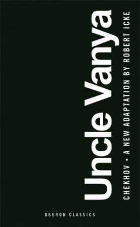 Uncle Vanya by Anton Chekhov & Robert Icke