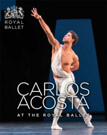 Carlos Acosta at the Royal Ballet by Royal Ballet