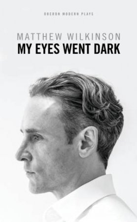 My Eyes Went Dark by Matthew Wilkinson