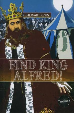 Timeliners: Find King Alfred! by Stewart Ross