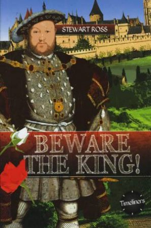 Timeliners: Beware the King! by Stewart Ross