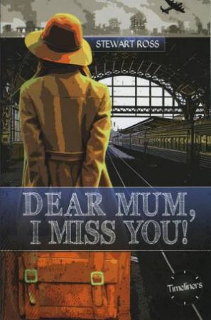 Timeliners: Dear Mum, I Miss You! by Stewart Ross