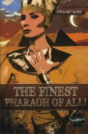Timeliners: The Finest Pharaoh Of All! by Stewart Ross