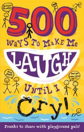 500 Ways to Make Me Laugh Until I Cry! by Various