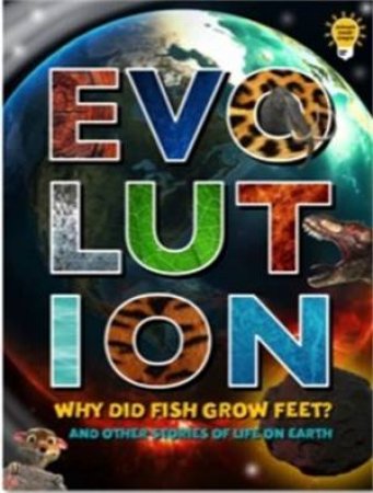 Evolution: Why Did Fish Grow Feet? and other stories of Life on Earth by TickTock