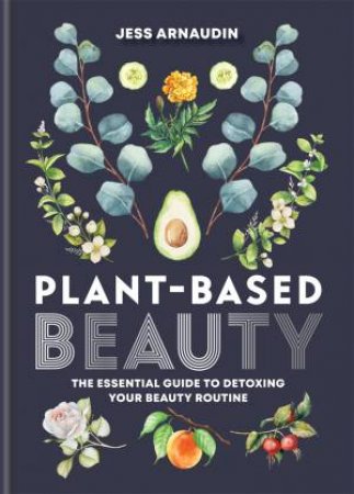 Plant-Based Beauty by Jess Arnaudin
