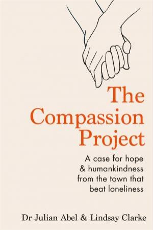 The Compassion Project by Julian Abel & Lindsay Clarke