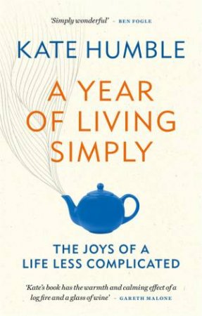 A Year Of Living Simply by Kate Humble