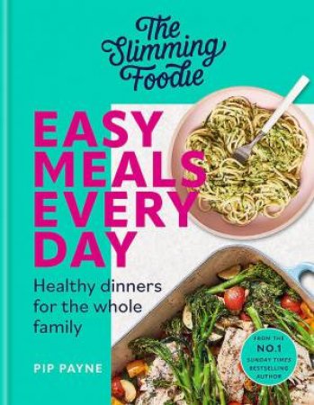 The Slimming Foodie Easy Meals Every Day by Pip Payne