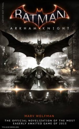 Batman: Arkham Knight - Official Novelization by Marv Wolfman