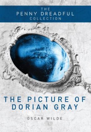 Penny Dreadful Collection: The Picture of Dorian Gray by Oscar Wilde