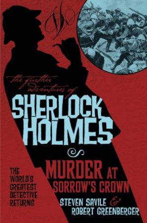 The Further Adventures Of Sherlock Holmes: Murder At Sorrow's Crown by Steven Savile & Robert Greenberger