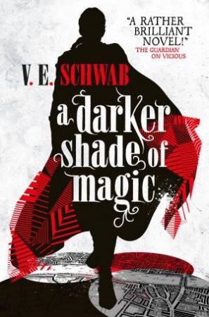 A Darker Shade Of Magic by V E Schwab