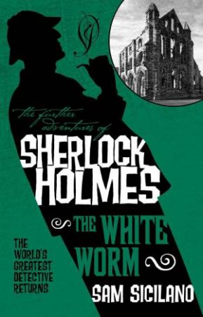The Further Adventures of Sherlock Holmes: The White Worm by Sam Siciliano
