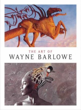 The Art of Wayne Barlowe by Wayne Barlow