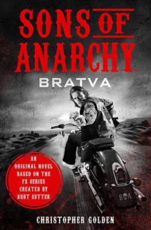 Sons of Anarchy: Bratva by Christopher Golden & Kurt Sutter
