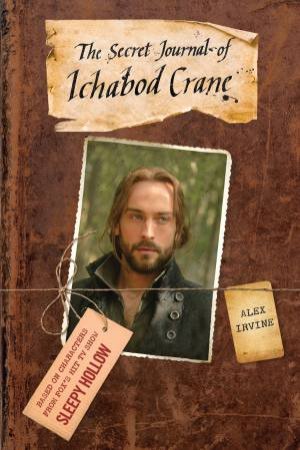 Sleepy Hollow: The Secret Journal of Ichabod Crane by Alex Irvine