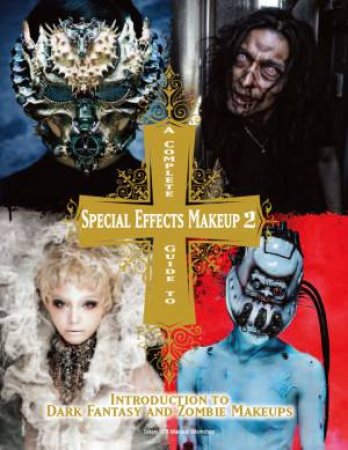 Complete Guide To Special Effects Makeup: Vol. 2 by Various