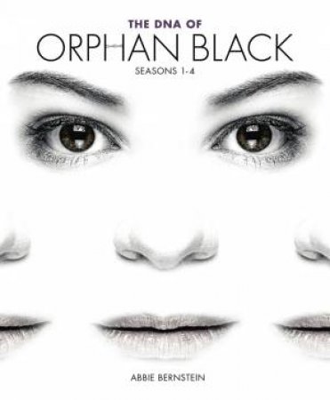 The DNA Of Orphan Black by Abbie Bernstein
