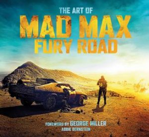 The Art of Mad Max Fury Road by Abbie Bernstein