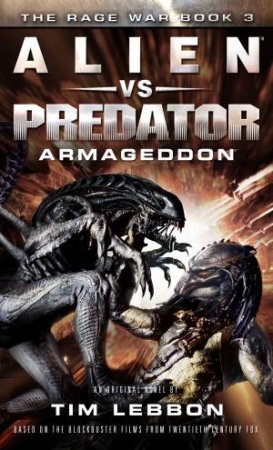 Alien Vs. Predator: Armageddon by Tim Lebbon