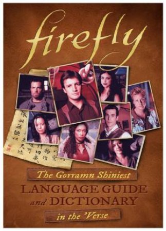 Firefly: The Gorramn Shiniest Dictionary And Phrasebook In The 'Verse by Monica Valentinelli