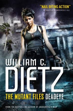 The Mutant Files: Deadeye by William C. Dietz