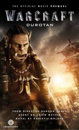 Warcraft: Durotan (The Official Movie Prequel) by Christie Golden