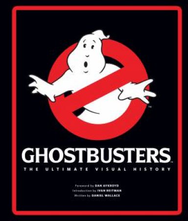 Ghostbusters: The Ultimate Visual History by Daniel Wallace