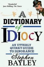 A Dictionary Of Idiocy