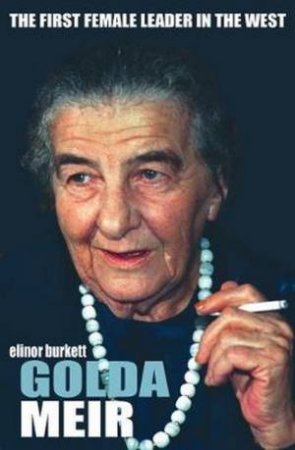 Golda Meir: The First Female Leader In The West by Elinor Burkett