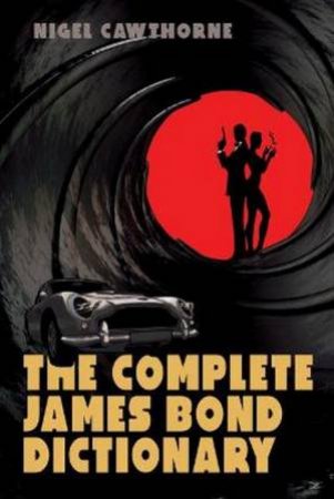 The Complete James Bond Dictionary by Nigel Cawthorne