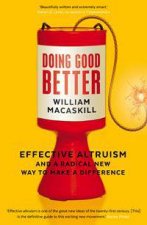 Doing Good Better Effective Altruism And A Radical New Way To Make A Difference