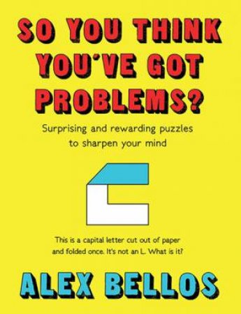 So You Think You've Got Problems? by Alex Bellos