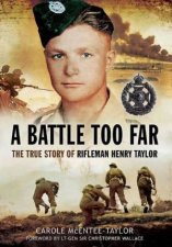 Battle Too Far The True Story of Rifleman Henry Taylor