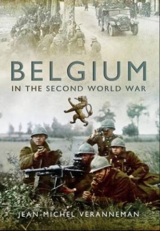 Belgium in the Second World War by DE WATERVLIET JEAN-MICHEL VERANNEMAN