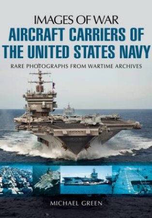 Aircraft Carriers of the United States Navy by MICHAEL GREEN