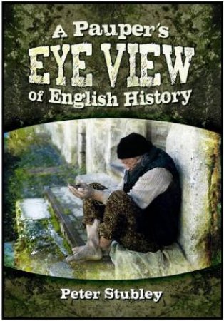 Pauper's Eye View of English History by STUBLEY PETER
