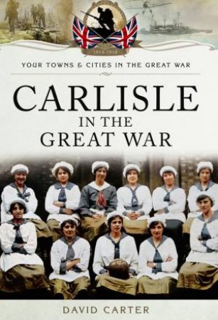 Carlisle in the Great War by CARTER DAVID
