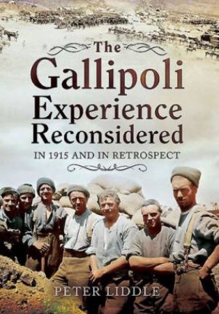 The Gallipoli Experience Reconsidered by Peter Liddle