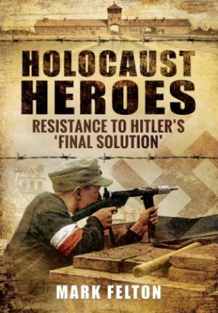 Holocaust Heroes : Resistance to Hitler's Final Solution