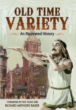 Old Time Variety: An Illustrated History by BAKER RICHARD