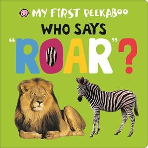 My First Peekaboo: Who Says Roar? by Various