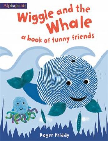 Alphaprints: Wiggle And The Whale by Roger Priddy