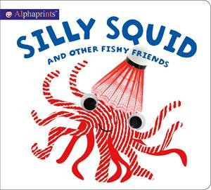 Alphaprints Silly Squid by Roger Priddy