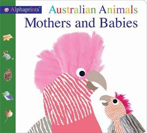 Alphaprints Australian Animals Mothers And Babies by Roger Priddy