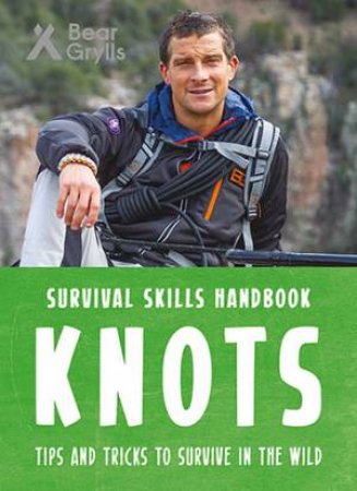 Bear Grylls Survival Skills Handbook: Knots by Bear Grylls