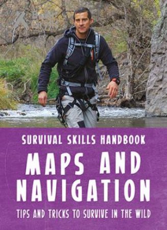 Bear Grylls Survival Skills Handbook: Maps And Navigation by Bear Grylls