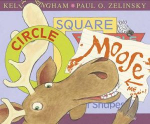Circle, Square, Moose by Kelly L Bingham & Paul O. Zelinsky